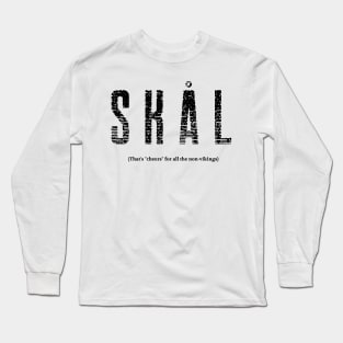 SKAL (That's "cheers" for all the non-vikings) Long Sleeve T-Shirt